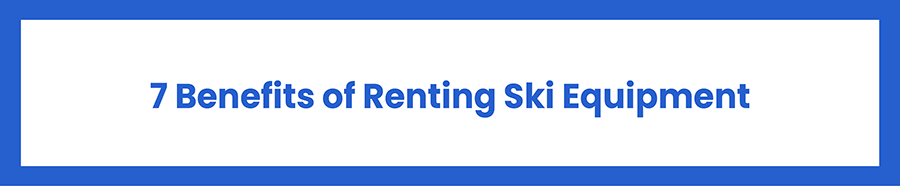 Benefits of Renting Ski Equipment